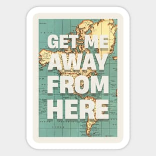 GET ME AWAY FROM HERE Sticker